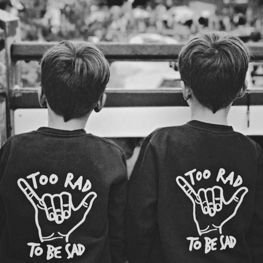 Too Rad To Be Sad Unisex Baby & Kids Sweatshirt